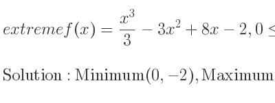 The extreme f(x)=(x^3)/3-3x^2+8x-2,0<= x<= 3 is Minimum(0,-2),Maximum(2, 14/3),Minimum(3,4)